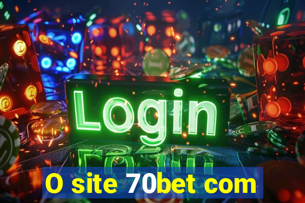O site 70bet com